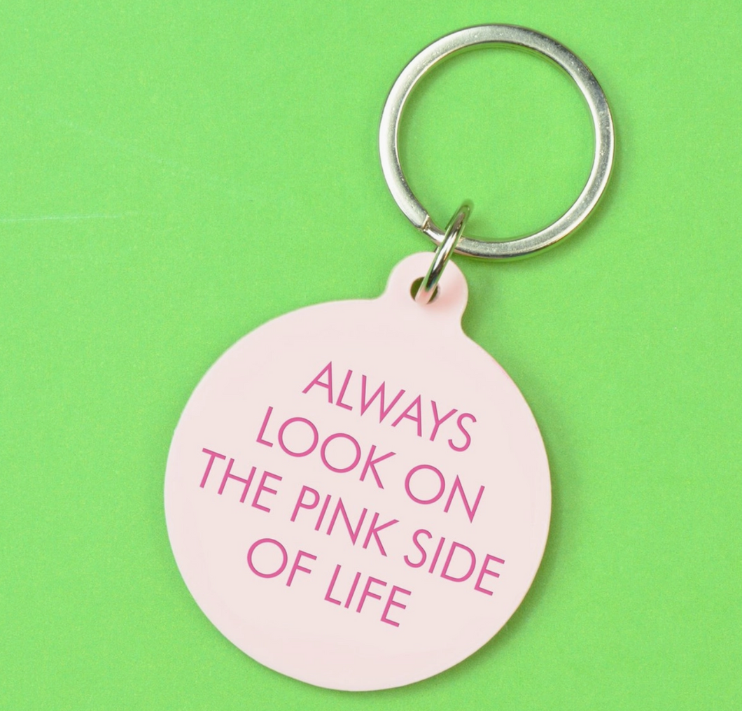 Always Look On The Pink Side Of Life Keytag